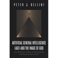 Artificial General Intelligence (Agi) and the Image of God: Can Machines Attain Consciousness and Receive Salvation? - Paperback