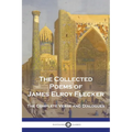 The Collected Poems of James Elroy Flecker: The Complete Verse and Dialogues - Paperback