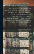 The Lindsays of America a Genealogical Narrative and Family Record, Beginning With the Family of the Earliest Settler in the Mother State, Virginia, a - Hardcover