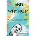 ...And Why Not?: A step closer to living a more fulfilling life - Paperback