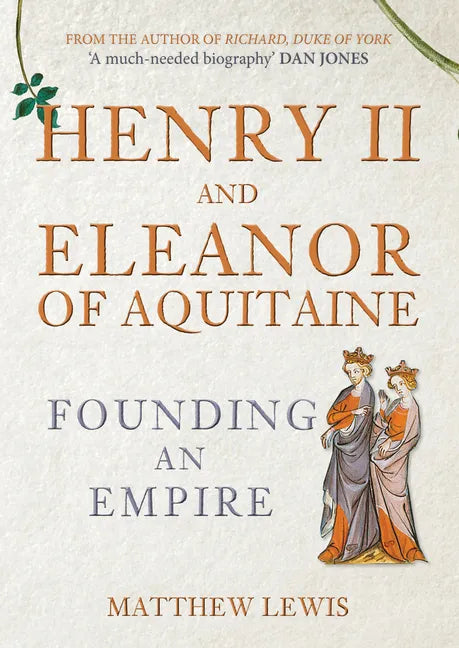Henry II and Eleanor of Aquitaine: Founding an Empire - Hardcover