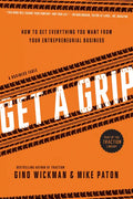 Get a Grip: How to Get Everything You Want from Your Entrepreneurial Business - Paperback