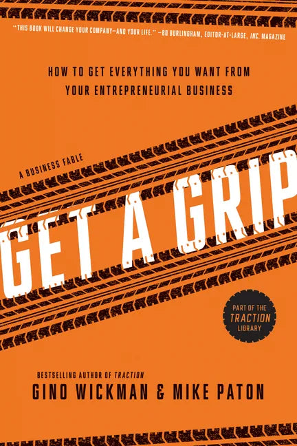 Get a Grip: How to Get Everything You Want from Your Entrepreneurial Business - Paperback