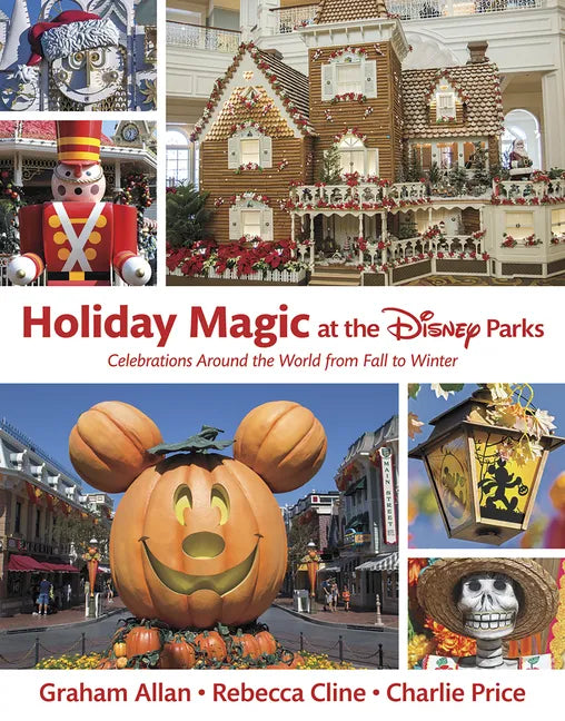 Holiday Magic at the Disney Parks: Celebrations Around the World from Fall to Winter - Hardcover