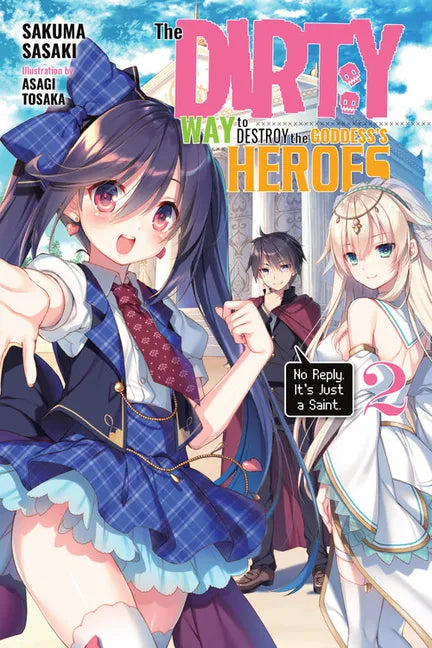The Dirty Way to Destroy the Goddess's Heroes, Vol. 2 (Light Novel): No Reply. It's Just a Saint. Volume 2 - Paperback