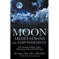 Moon Meditations for Empowerment with Astrology Insights, Angels, Affirmations & Essential Oil Recipes - Paperback