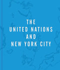 The United Nations and New York City: A Home for the World - Hardcover