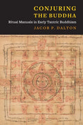 Conjuring the Buddha: Ritual Manuals in Early Tantric Buddhism - Paperback