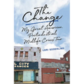 The Change: My Great American, Postindustrial, Midlife Crisis Tour - Hardcover