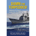 Damn the Torpedoes!: Applying the Navy's Leadership Principles to Business - Paperback