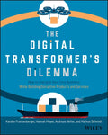 The Digital Transformer's Dilemma: How to Energize Your Core Business While Building Disruptive Products and Services - Paperback
