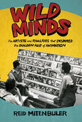 Wild Minds: The Artists and Rivalries That Inspired the Golden Age of Animation - Hardcover