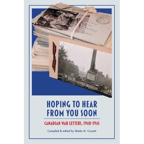 Hoping to Hear from You Soon: Canadian War Letters, 1940-1945 - Paperback