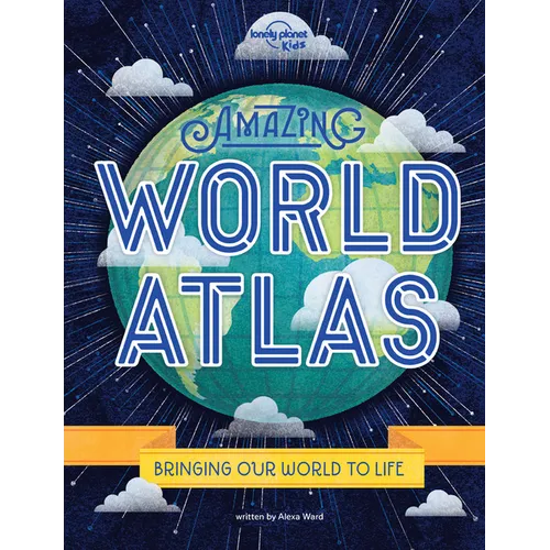 Lonely Planet Kids Amazing World Atlas: The World's in Your Hands - Hardcover