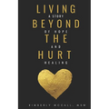 Living Beyond the Hurt: A Story of Hope and Healing - Paperback