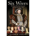 Six Wives: The Women Who Married, Lived, And Died For Henry VIII - Paperback