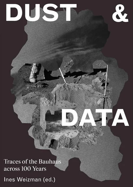 Dust & Data: Traces of the Bauhaus Across 100 Years - Hardcover