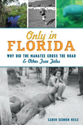 Only in Florida: Why Did the Manatee Cross the Road & Other True Tales - Paperback