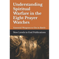 Understanding Spiritual Warfare in the Eight Prayer Watches: Essential Weapons to Use in Battle - Paperback