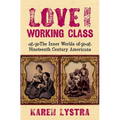 Love and the Working Class: The Inner Worlds of Nineteenth Century Americans - Hardcover