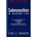Sadomasochism in Everyday Life: The Dynamics of Power and Powerlessness - Paperback