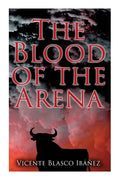 The Blood of the Arena: Bull-Fighting Novel - Paperback
