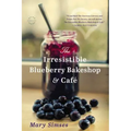 The Irresistible Blueberry Bakeshop & Cafe - Hardcover
