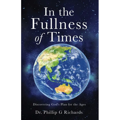 In the Fullness of Times: Discovering God's Plan for the Ages - Paperback