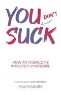 You (don't) Suck: How to Overcome Imposter Syndrome - Paperback