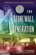 Stonewall Generation: LGBTQ Elders on Sex, Activism, and Aging - Paperback