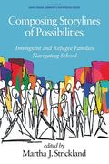Composing Storylines of Possibilities: Immigrant and Refugee Families Navigating School - Paperback