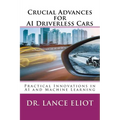 Crucial Advances for AI Driverless Cars: Practical Innovations in AI and Machine Learning - Paperback