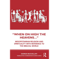 "When on High the Heavens...": Mesopotamian Religion and Spirituality with Reference to the Biblical World - Paperback