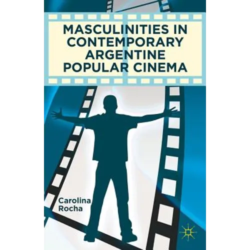 Masculinities in Contemporary Argentine Popular Cinema - Hardcover