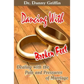 Dancing With Broken Feet: Dealing with the Pain and Pressures of Marriage - Paperback