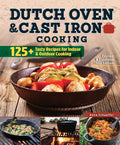 Dutch Oven and Cast Iron Cooking, Revised & Expanded Third Edition: 125+ Tasty Recipes for Indoor & Outdoor Cooking - Paperback