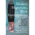 Modern Migrations, Black Interrogations: Revisioning Migrants and Mobilities through the Critique of Antiblackness - Hardcover