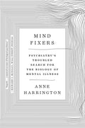 Mind Fixers: Psychiatry's Troubled Search for the Biology of Mental Illness - Paperback