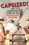 Capsized!: The Forgotten Story of the SS Eastland Disaster - Paperback