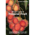 Discover a world of Tropical Fruit: A fully illustrated guide to over 100 nutritious, gluten free, exotic fruits - Paperback