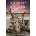 The Perks of Hospice: Stories of Love, Life, and Loss - Paperback