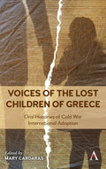 Voices of the Lost Children of Greece: Oral Histories of Cold War International Adoption - Hardcover