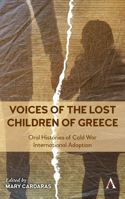 Voices of the Lost Children of Greece: Oral Histories of Cold War International Adoption - Hardcover