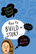 How to Build a Story . . . Or, the Big What If - Hardcover