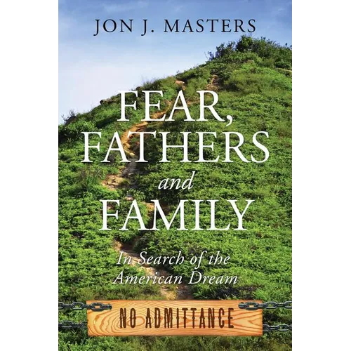 Fear, Fathers and Family: In Search of the American Dream - Paperback