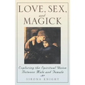 Love, Sex And Magick: Exploring the Spiritual Union Between Male and Female - Paperback