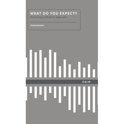 What Do You Expect? How to Discover Deep Calm: How to Discover Deep Calm - Hardcover