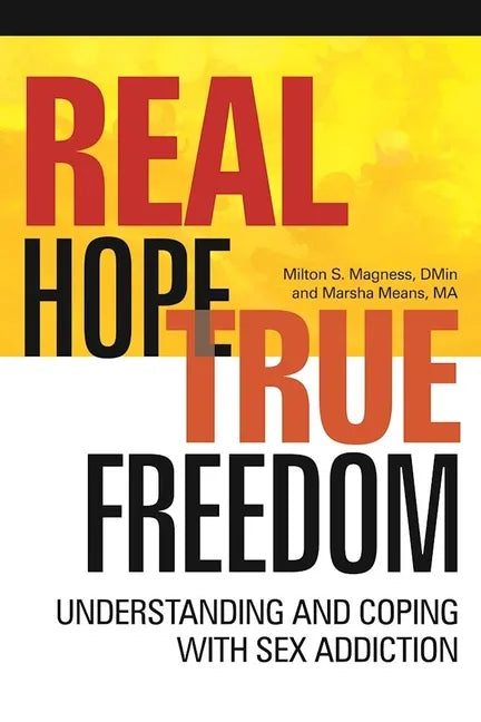 Real Hope, True Freedom: Understanding and Coping with Sex Addiction - Paperback