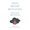 Jesus Before Bethlehem: What Every Christian Should Know About the Angel of the Lord - Hardcover