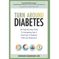 Turn around Diabetes: The Step-by-Step Guide to Navigate Type 2 (and Type 1) Diabetes with Less Medication - Hardcover